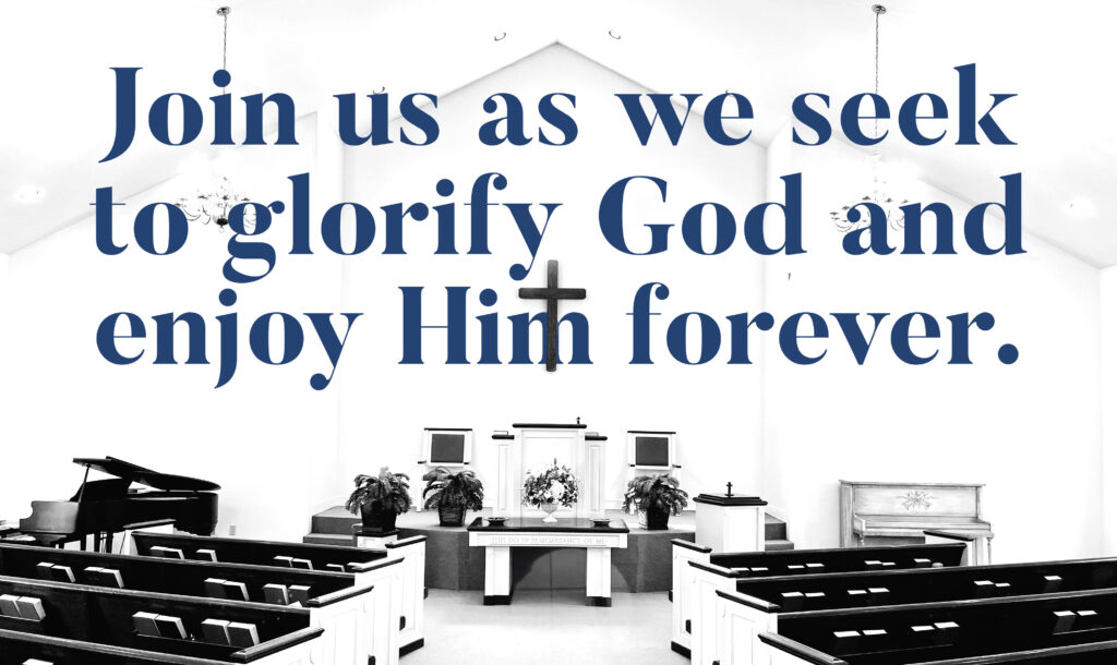 Join us as we seek to glorify God and enjoy Him forever!